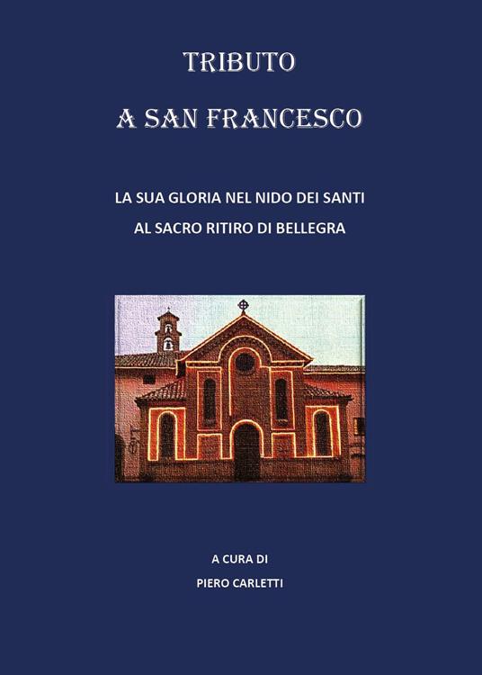 Tributo a San Francesco. La sua gloria nel nido dei santi al sacro ritiro di Bellegra - copertina