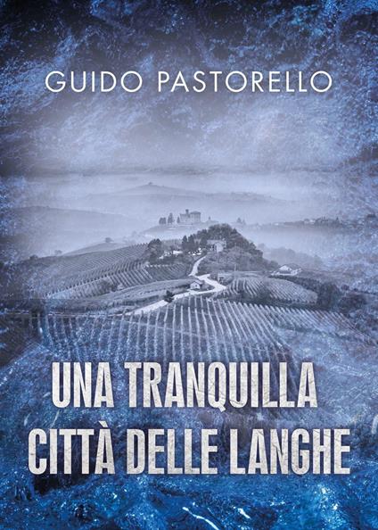 Una tranquilla città delle Langhe - Guido Pastorello - copertina