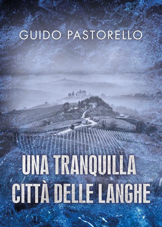Una tranquilla città delle Langhe - Guido Pastorello - copertina