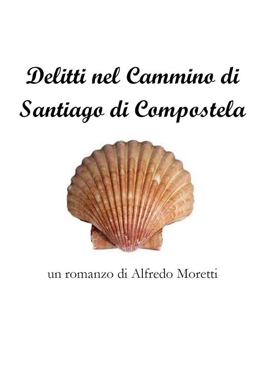 Delitti sul cammino di Santiago di Compostela - Alfredo Moretti - copertina