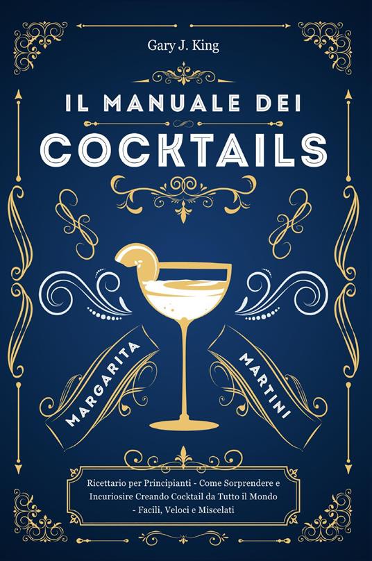 Il manuale dei cocktails - Gary J. King - copertina