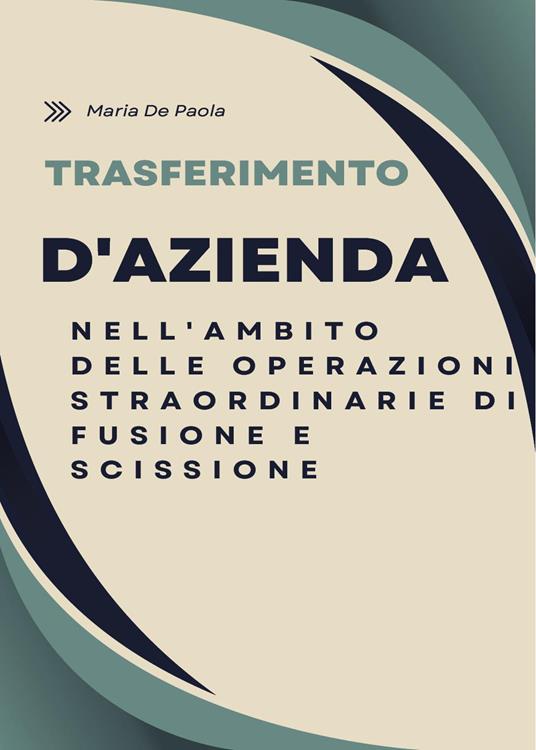 Trasferimento di azienda nell'ambito delle operazioni straordinarie di fusione e scissione - Maria De Paola - copertina