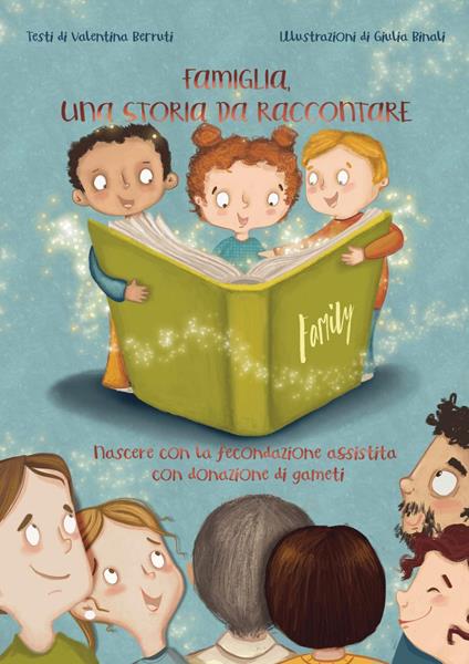 Famiglia, una storia da raccontare. Nascere con la fecondazione assistita con donazione di gameti - Valentina Berruti - copertina