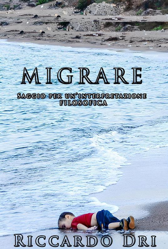 Migrare. Saggio per un'interpretazione filosofica - Riccardo Dri - copertina