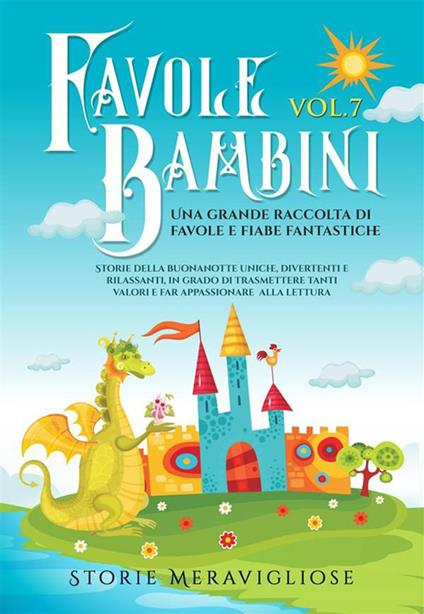 Favole per bambini. Una grande raccolta di favole e fiabe fantastiche. Vol. 7 - Storie Meravigliose - ebook