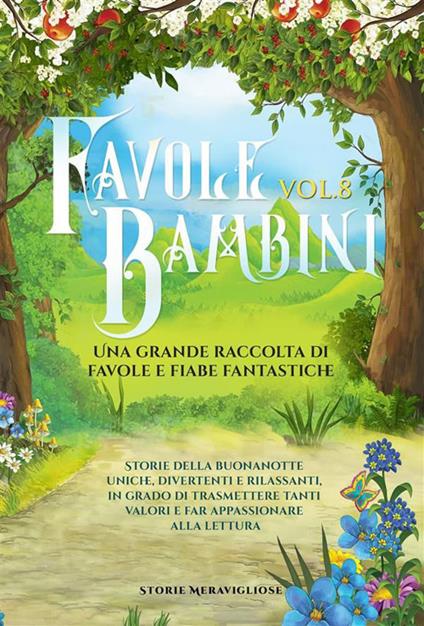 Favole per bambini. Una grande raccolta di favole e fiabe fantastiche. Vol. 8 - Storie Meravigliose - ebook