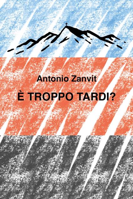 È troppo tardi? - Antonio Zanvit - copertina