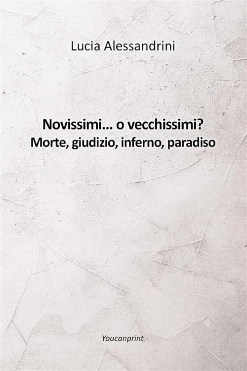 Novissimi... o vecchissimi? Morte, giudizio, inferno, paradiso - Lucia Alessandrini - ebook