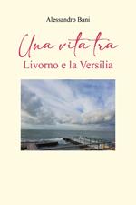 Una vita tra Livorno e la Versilia