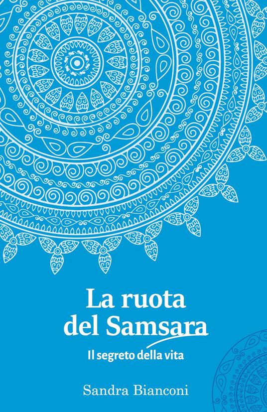 La ruota del Samsara. Il segreto della vita - Sandra Bianconi - copertina