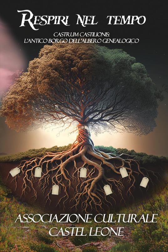 Respiri nel tempo. Castrum Castilionis: l'antico borgo dell'albero genealogico - copertina