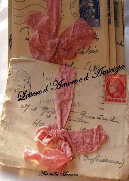 Lettere d'amore e d'amicizia - Antonella Morrone - copertina