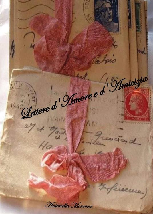 Lettere d'amore e d'amicizia - Antonella Morrone - copertina