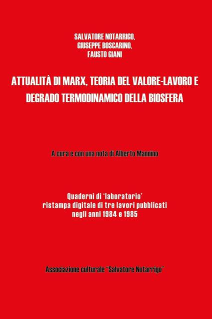 Attualità di Marx, teoria del valore-lavoro e degrado termodinamico della biosfera - Salvatore Notarrigo,Giuseppe Boscarino,Fausto Giani - copertina
