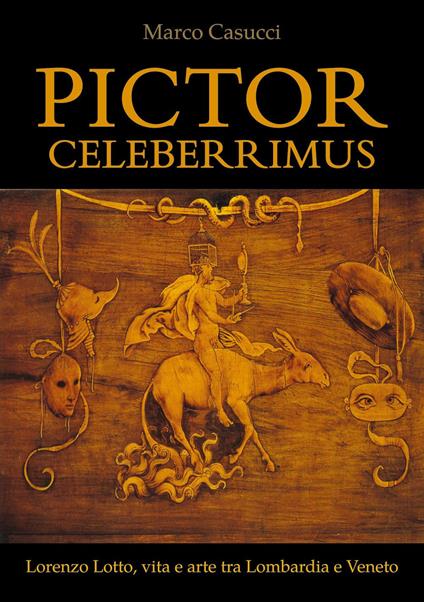 Pictor celeberrimus. Lorenzo Lotto, vita e arte tra Lombardia e Veneto - Marco Casucci - copertina