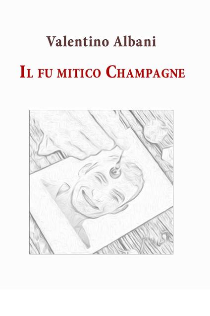 Il fu mitico Champagne - Valentino Albani - copertina
