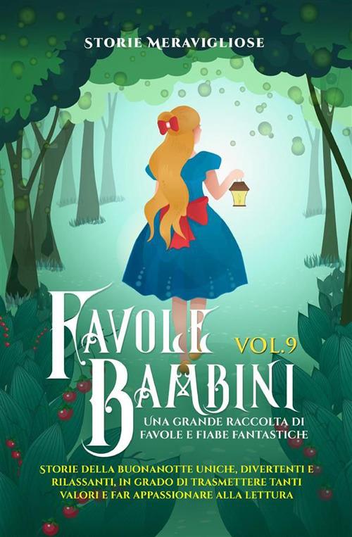 Favole per bambini. Una grande raccolta di favole e fiabe fantastiche. Vol. 9 - Storie Meravigliose - ebook
