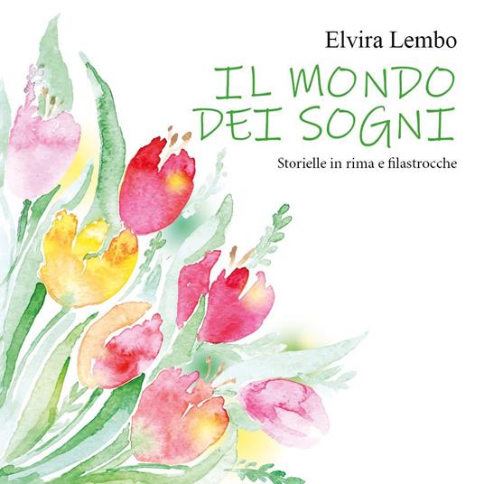Il mondo dei sogni. Storielle in rima e filastrocche - Elvira Lembo - copertina