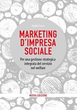 Marketing d'impresa sociale. Per una gestione strategica integrata del servizio nel welfare. Nuova ediz.