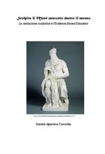 Scolpire il Mosè nascosto dentro il marmo. La valutazione scolastica e l'Evidence Based Education