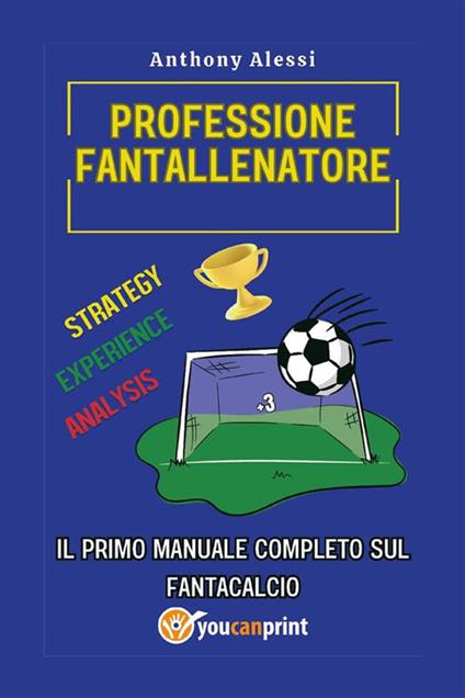 Professione fantallenatore. Il primo manuale completo sul Fantacalcio - Anthony Alessi - ebook