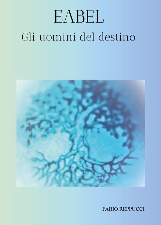 Eabel. Gli uomini del destino - Fabio Reppucci - copertina