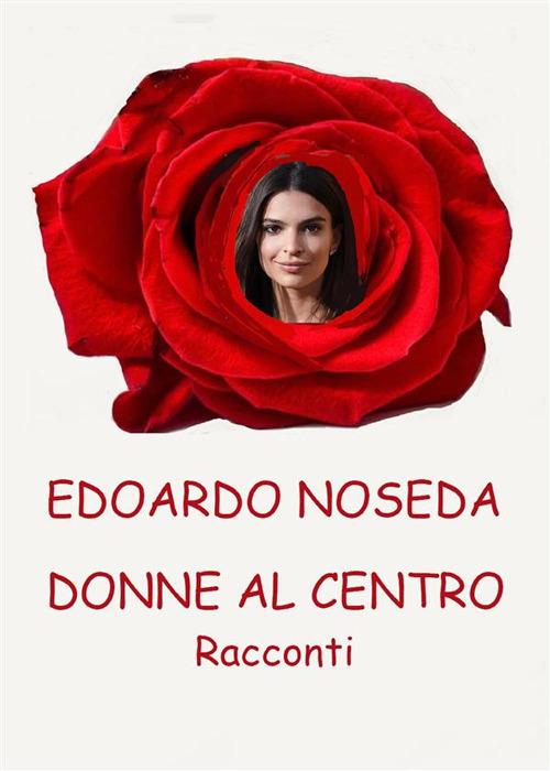 Donne al centro. Racconti - Edoardo Noseda - ebook