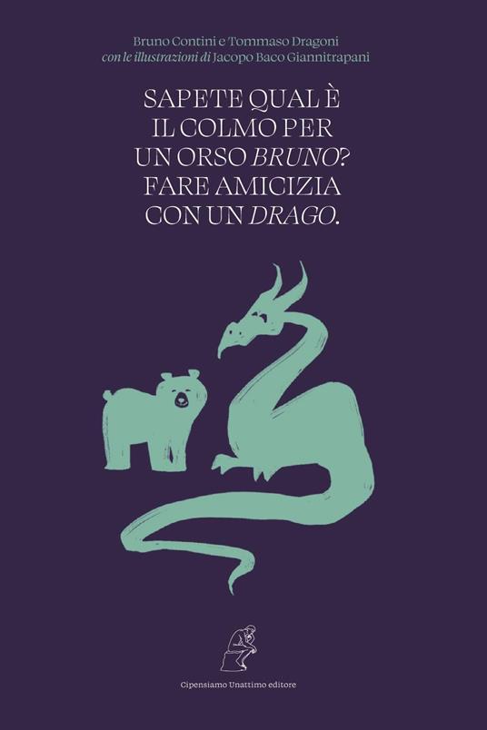 Sapete qual è il colmo per un orso Bruno? Fare amicizia con un Drago - Bruno Contini,Tommaso Dragoni - copertina