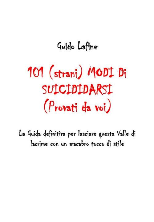 101 (strani) modi di suicidarsi. (Provati da voi) - Guido Lafine - ebook