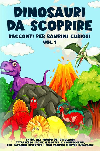 Dinosauri da scoprire. Racconti per bambini curiosi. Vol. 1 - copertina
