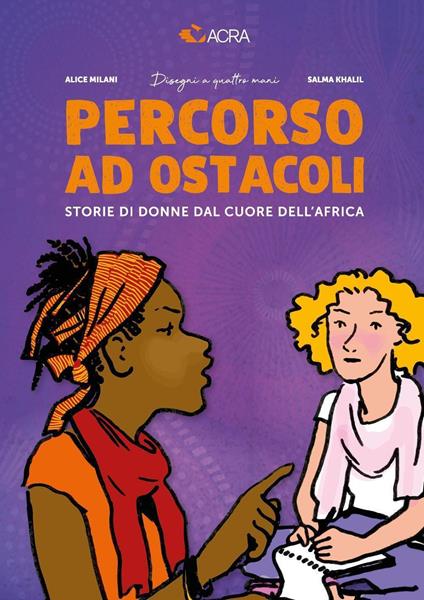 Percorso ad ostacoli. Storie di donne dal cuore dell'Africa - Alice Milani,Salma Khalil,ACRA - copertina