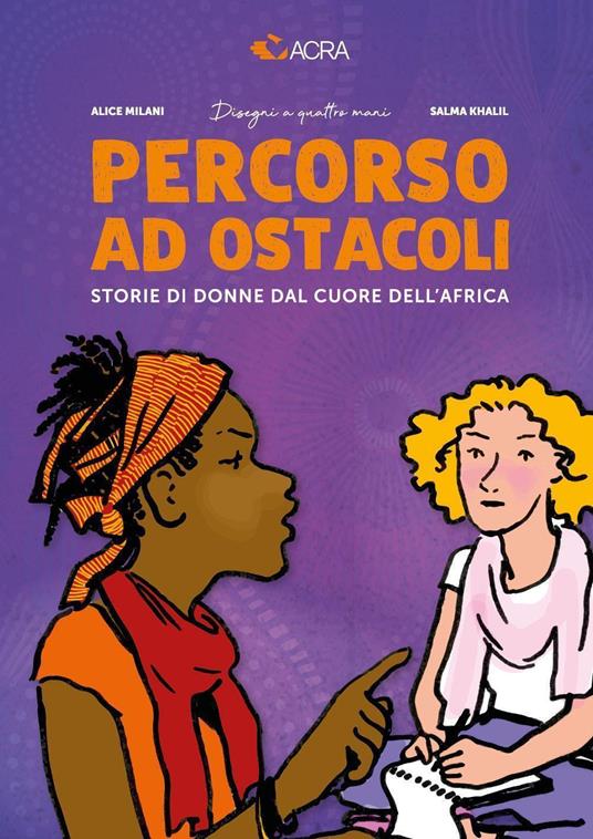 Percorso ad ostacoli. Storie di donne dal cuore dell'Africa - Alice Milani,Salma Khalil,ACRA - copertina