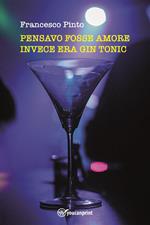 Pensavo fosse amore invece era gin tonic