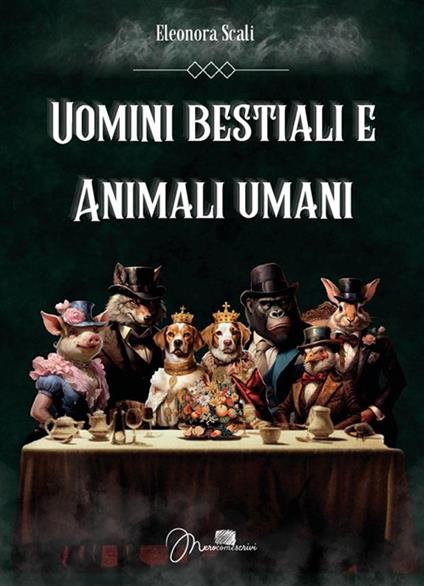 Uomini bestiali e animali umani - Eleonora Scali - ebook