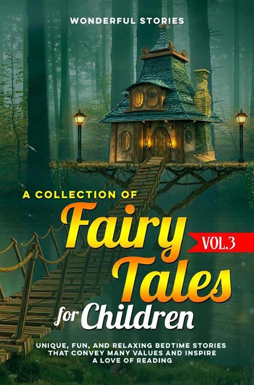 Fairy tales for children. A great collection of fantastic fairy tales. Vol. 3 - Wonderful Stories - ebook