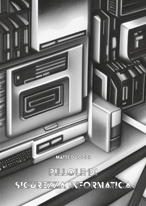 Pillole di sicurezza informatica - Matteo Locci - ebook