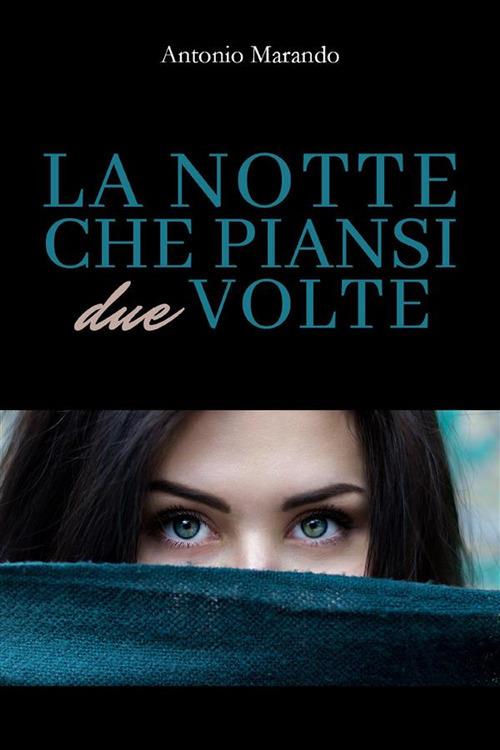 La notte che piansi due volte - Antonio Marando - ebook