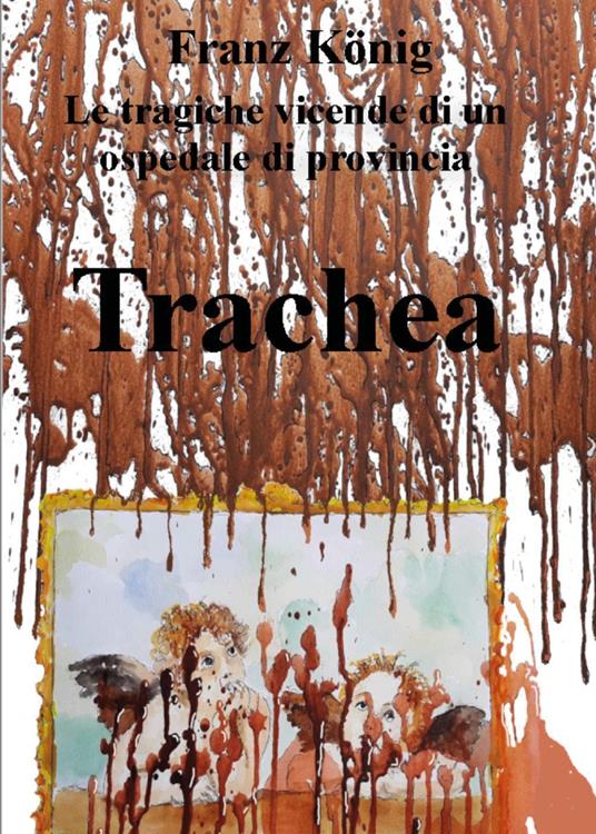 Trachea. Le tragiche vicende di un ospedale di provincia - Franz König - copertina