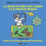 La sfida di tiro con l'arco e la freccia mi-rha. Enki e la scuola per giovani stelle. Ediz. illustrata. Vol. 2