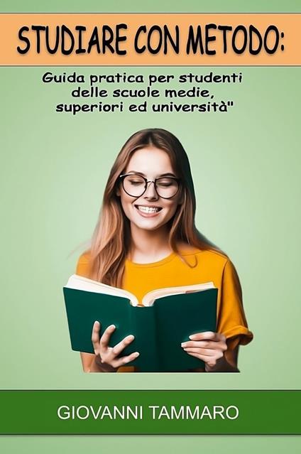 Studiare con metodo. Guida pratica per studenti delle scuole medie, superiori ed università - Giovanni Tammaro - copertina