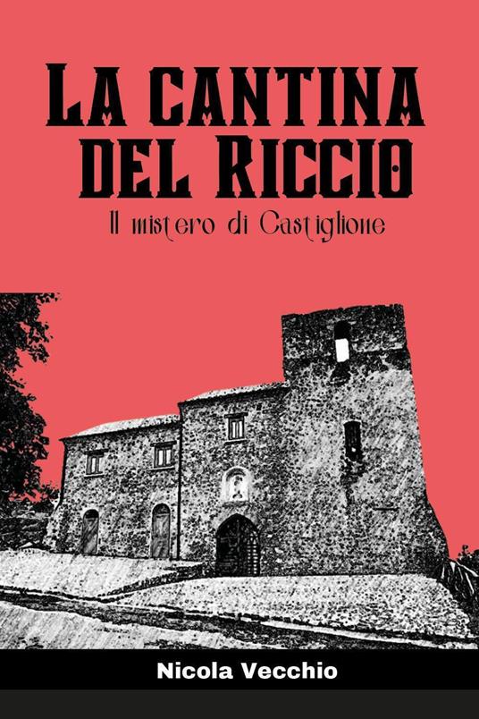 La cantina del riccio. Il mistero di Castiglione - Nicola Vecchio - copertina