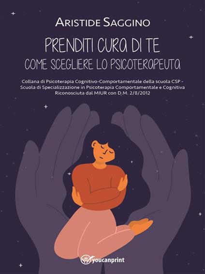 Prenditi cura di te. Come scegliere lo psicoterapeuta - Aristide Saggino - ebook