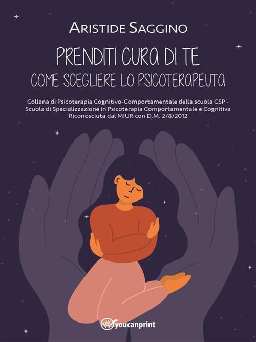 Prenditi cura di te. Come scegliere lo psicoterapeuta - Aristide Saggino - ebook