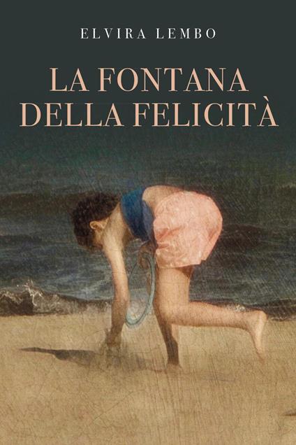 La fontana della felicità - Elvira Lembo - copertina