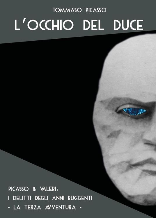 L'occhio del duce. Picasso & Valeri: i delitti degli anni ruggenti - Tommaso Picasso - copertina