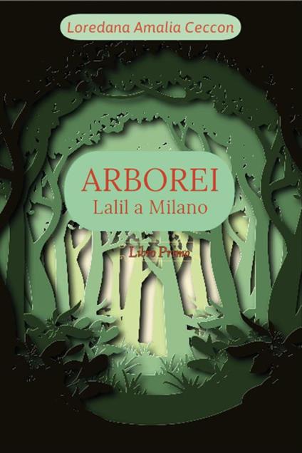 Arborei. Lalil a Milano. Vol. 1 - Loredana Amalia Ceccon - ebook