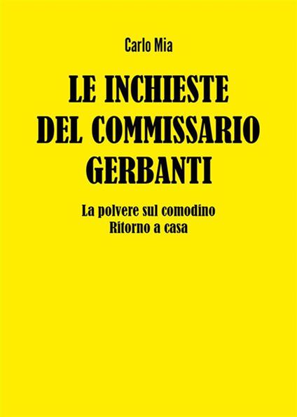 Le inchieste del commissario Gerbanti. La polvere sul comodino-Ritorno a casa - Carlo Mia - ebook