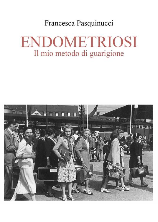 Endometriosi. Il mio metodo di guarigione - Francesca Pasquinucci - copertina