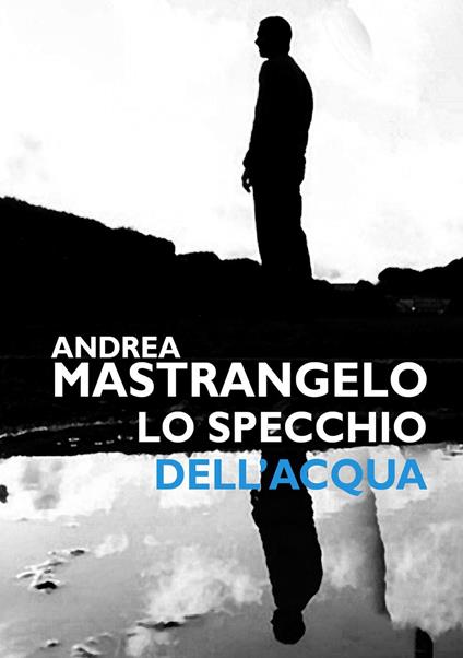 Lo specchio dell'acqua - Andrea Mastrangelo - copertina