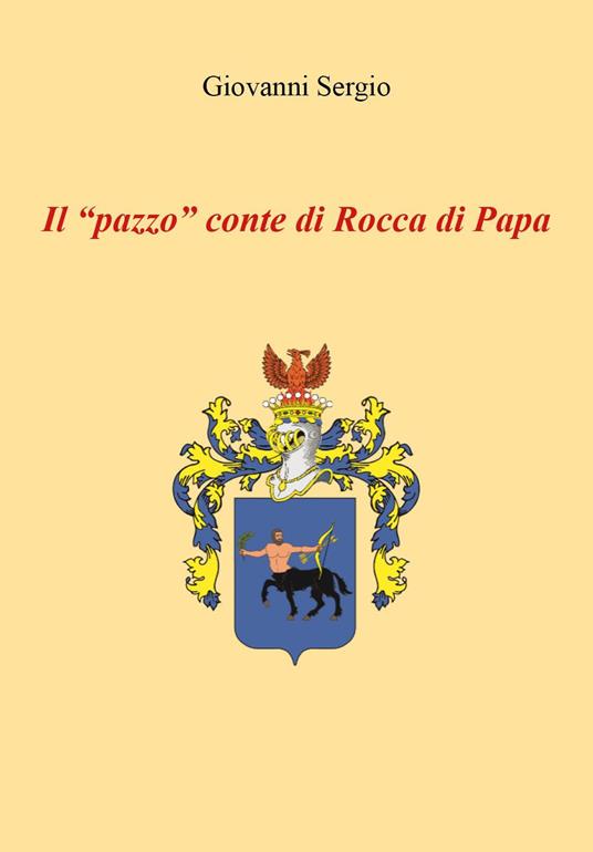 Il «pazzo» conte di Rocca di Papa - Giovanni Sergio - copertina